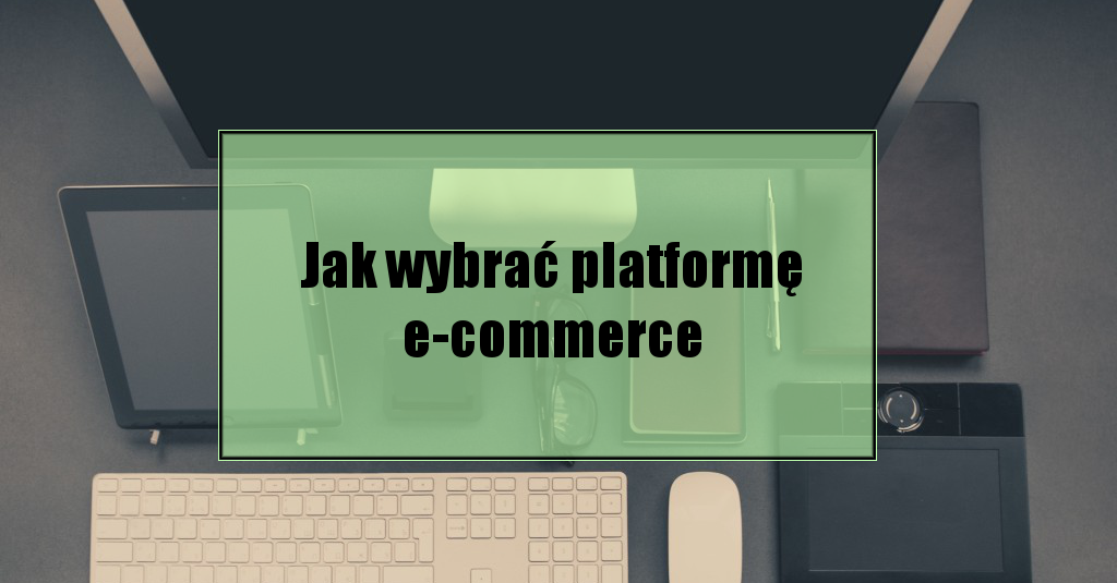 Jak wybrać platformę e-commerce