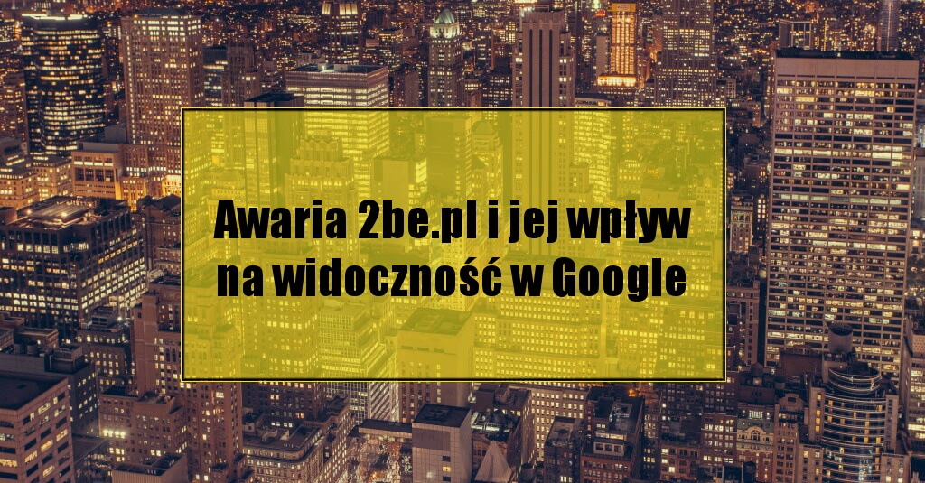 Awaria 2be.pl i jej wpływ na widoczność w Google