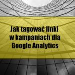Jak tagować linki w kampaniach dla Google Analytics?