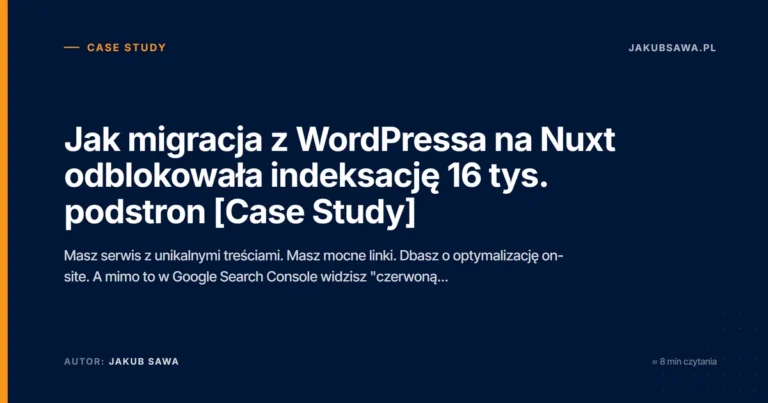Jak migracja z WordPressa na Nuxt odblokowała indeksację 16 tys. podstron [Case Study]
