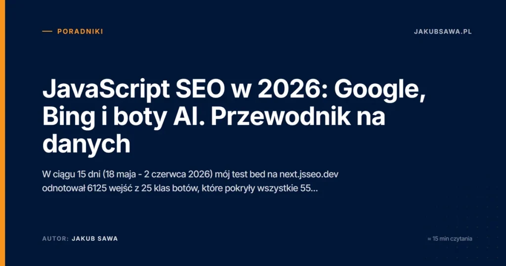 JavaScript SEO w 2026: Google, Bing i boty AI. Przewodnik na danych
