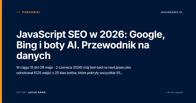 JavaScript SEO w 2026: Google, Bing i boty AI. Przewodnik na danych