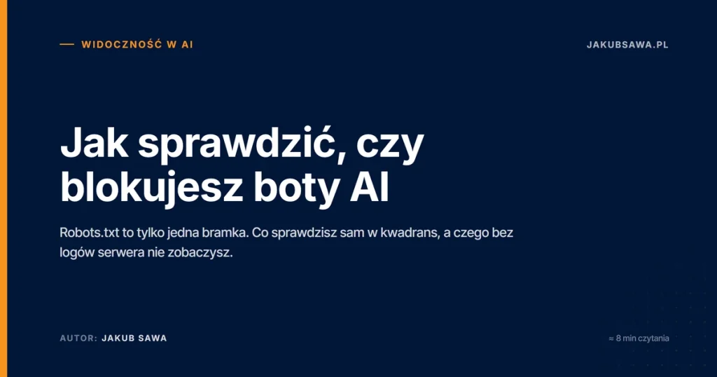 Czat odpowiedział, więc AI Cię widzi? Jak naprawdę sprawdzić, czy blokujesz boty AI